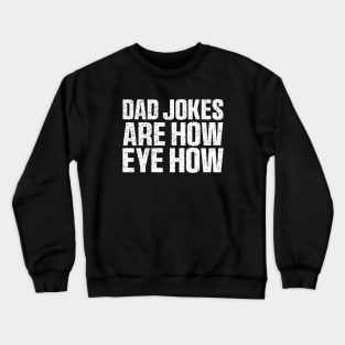 Dad Jokes Are How Eye Roll Shirt, Dad Birthday Crewneck Sweatshirt
